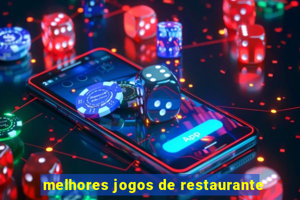 melhores jogos de restaurante